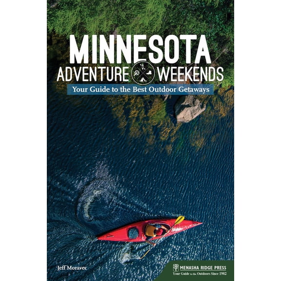 Adventure Weekends Minnesota Adventure Weekends: Your Guide to the Best Outdoor Getaways, (Paperback)