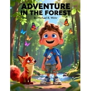 Adventure in the Forest A Magical Childrens Forest Adventure Story About Wildlife, Nature Exploration, Friendship, and, Paperback