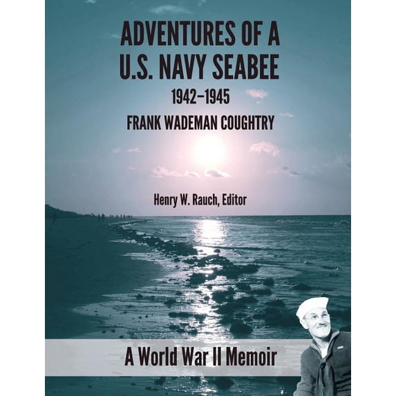 Ww2 Navy Rates Adventure of a U.S. Navy Seabee, 1942-1945: A World War II Memoir ...
