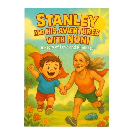 Adventure's of Super Stan Stanley and His Adventures with Noni: A Story of Love and Kindness, (Paperback)