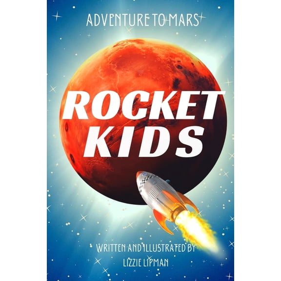 Earth's Youngest Explorers Discover Adventure to Mars: Rocket Kids, Book 1, (Paperback)
