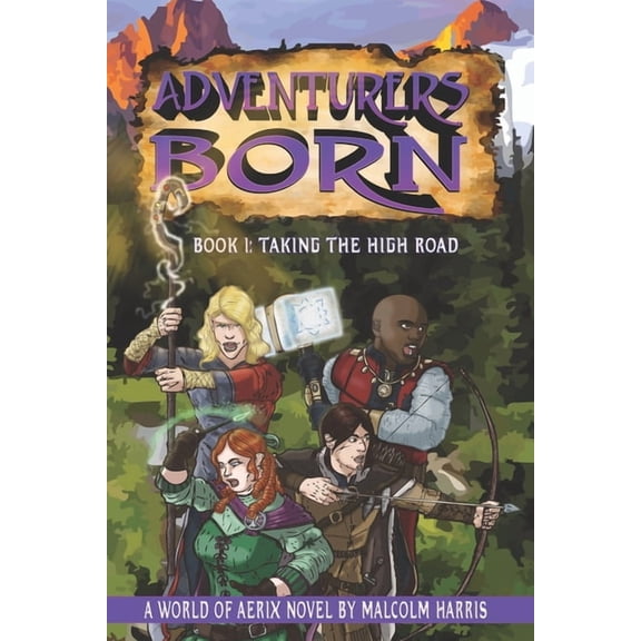 Adventurers Born: World of Aerix Adventurers Born: Taking the High Road, Book 1, (Paperback)