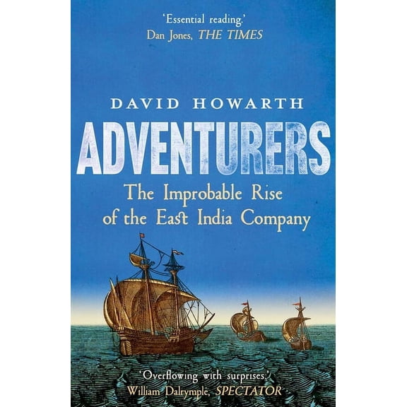 Adventurers: The Improbable Rise of the East India Company: 1550-1650, (Paperback)