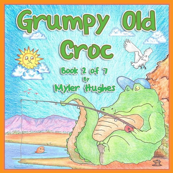 Grumpy No Child Adventures of the Brave Seven Grumpy Old Croc: Book 2 of 7 ...