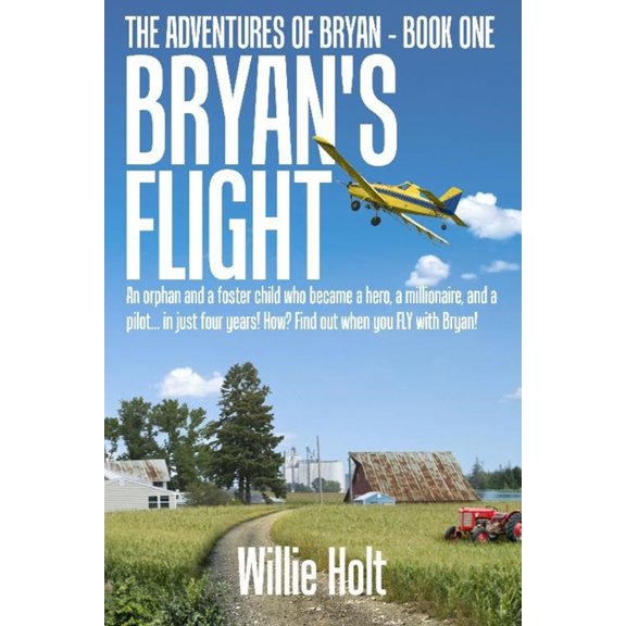 The Adventures of Bryan Bryan's Flight: An orphan and a foster child who became a hero, a millionaire and a pilot... in just 4 years! How? Find , Book 1, (Paperback)