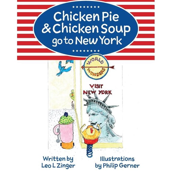 The Adventures of Chicken Pie & Chicken Chicken Pie & Chicken Soup go to New York: The story of Chicken Pie and Chicken Soup's trip to New York. Chicken Pie wan, Book 1, (Paperback)