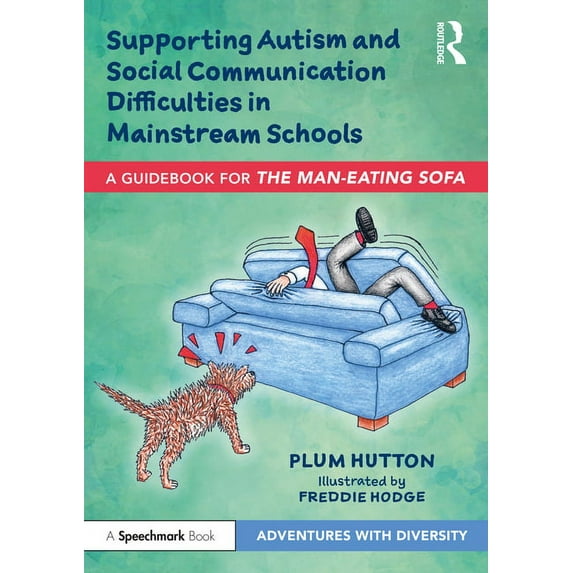 Adventures with Diversity Supporting Autism and Social Communication Difficulties in Mainstream Schools: A Guidebook for 'The Man-Eating Sofa', (Paperback)
