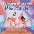 thumbnail image 1 of The Adventures of Frances Flamingo Frances Flamenco Prima Ballerina: Un libro ilustrado para niños sobre la danza, la amistad y la bondad para niños de 4 a, Book 2, (Paperback), 1 of 1