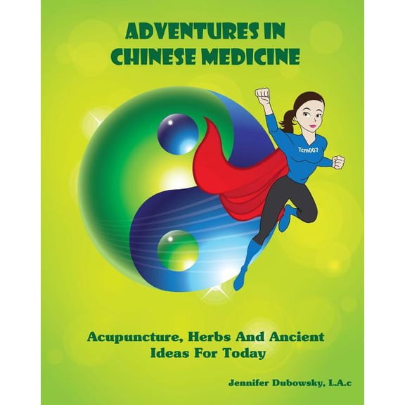 Adventures In Chinese Medicine : Acupuncture, Herbs, And Ancient Ideas For Today (Paperback)
