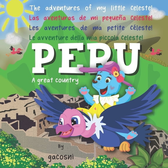 The Adventures Of My Little Celeste - La The adventures of my little Celeste: Peru, (Paperback)