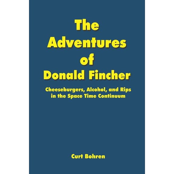 Adventures Of Donald Fincher : Cheeseburgers, Alcohol, And Rips In The Space Time Continuum