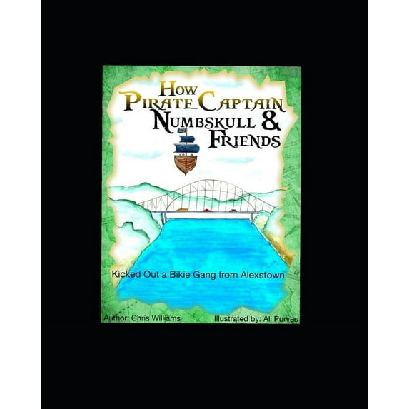 The Adventures of Pirate Captain Numbsku How Pirate Captain Numbskull and His Friends Kick Out A Bikie Gang from Alexstown, Book 2, (Paperback)