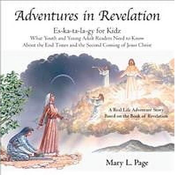 Adventures in Revelation: Es-Ka-Ta-La-Gy for Kidz What Youth and Young Adult Readers Need to Know About the End Times and the Second Coming of Jesus Christ (Paperback)