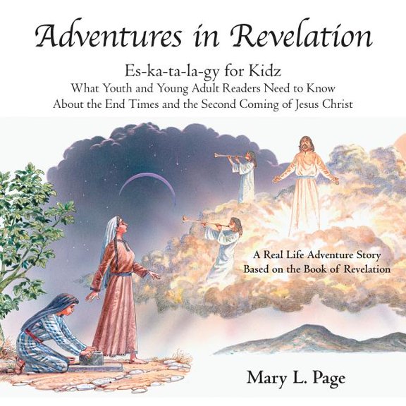 Adventures in Revelation: Es-Ka-Ta-La-Gy for Kidz What Youth and Young Adult Readers Need to Know About the End Times an, (Paperback)