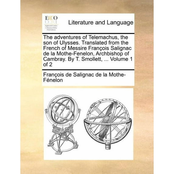 The Adventures of Telemachus, the Son of Ulysses. Translated from the French of Messire Francois Salignac de La Mothe-Fenelon, Archbishop of Cambray. Paperback