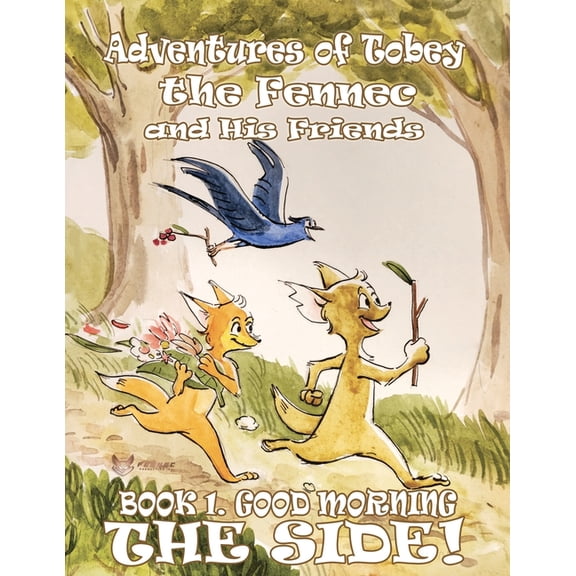 Adventures of Tobey the Fennec and His F Adventures of Tobey the Fennec and His Friends: Book 1. Good morning, The Side!, Book 1, (Paperback)