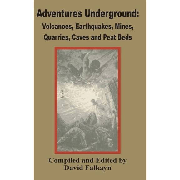 Adventures Underground: Volcanoes, Earthquakes, Mines, Quarries, Caves and Peat Beds (Paperback)