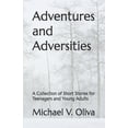 thumbnail image 1 of Adventures and Adversities: A Collection of Short Stories for Teenagers and Young Adults, (Paperback), 1 of 1