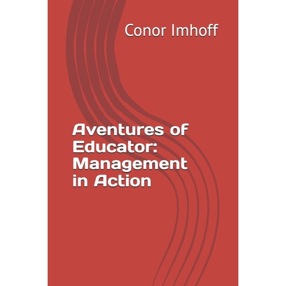 Adventures as an Educator Aventures of Educator: Management in Action, (Paperback)