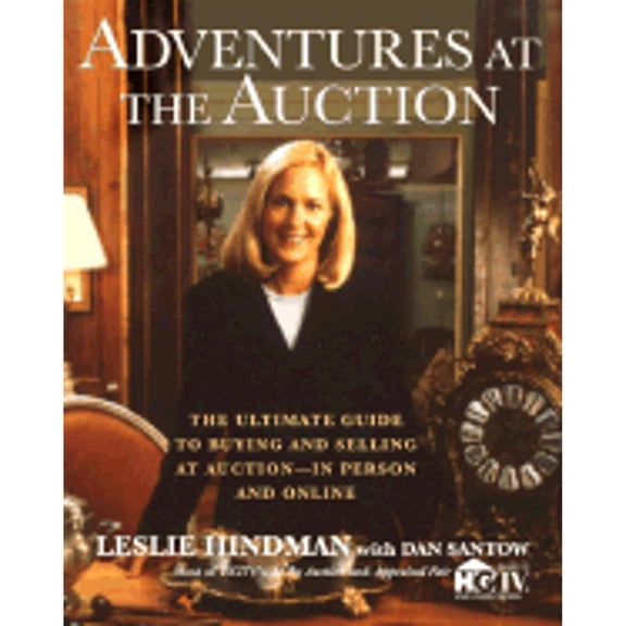 Adventures at the Auction : The Ultimate Guide to Buying and Selling at Auction -- In Person and Online (Paperback)