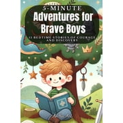 Adventures for Brave Boys 15 Bedtime Stories of Courage and Discovery Imaginative Tales to Spark a Young Boy's Mind Be, Paperback