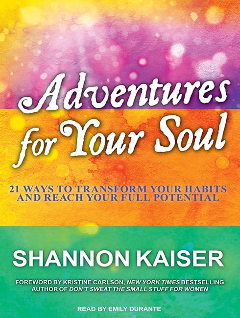 Adventures for Your Soul: 21 Ways to Transform Your Habits and Reach Your Full Potential (Audiobook)