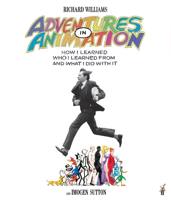 Adventures in Animation: How I Learned Who I Learned from and What I Did with It, (Hardcover)