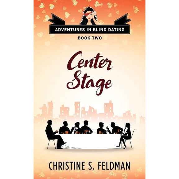 Center Stage: Adventures in Blind Dating Book Two Paperback 1544246439 9781544246437 Christine S. Feldman