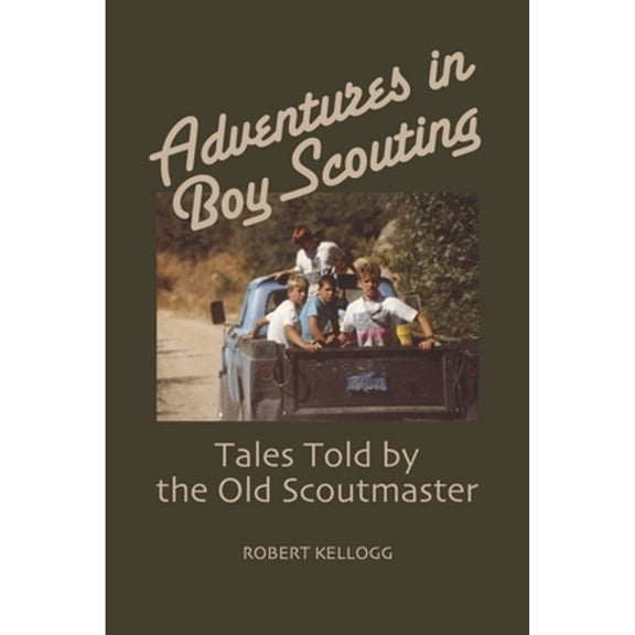 Pre-Owned Adventures in Boy Scouting: Tales Told by the Old Scoutmaster (Paperback) by Robert Kellogg