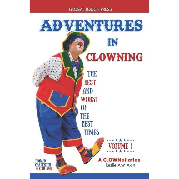 Adventures in Clowning: The Best and Worst of the Best Times Paperback Leslie Ann Akin