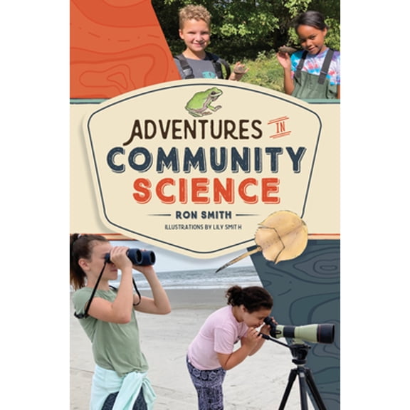 Pre-Owned Adventures in Community Science: Notes from the Field and a How-To Guide for Saving Species and Protecting Biodiversity (Hardcover) 0764365754 9780764365751