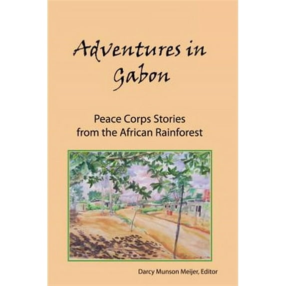 Adventures in Gabon: Peace Corps Stories from the African Rainforest