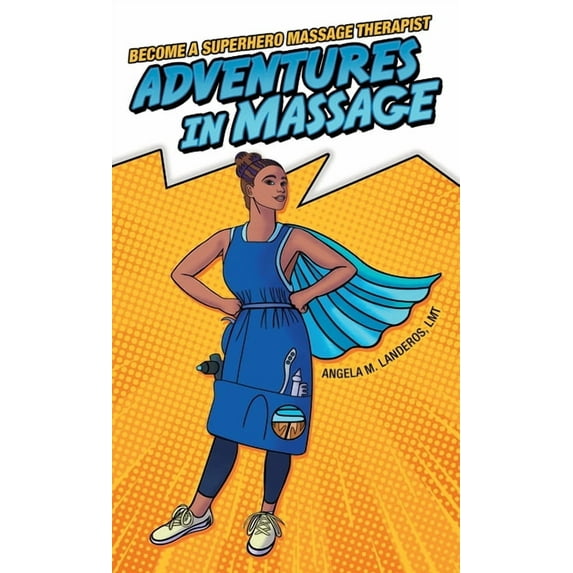 Adventures in Massage: Become a Superhero Massage Therapist, (Hardcover)
