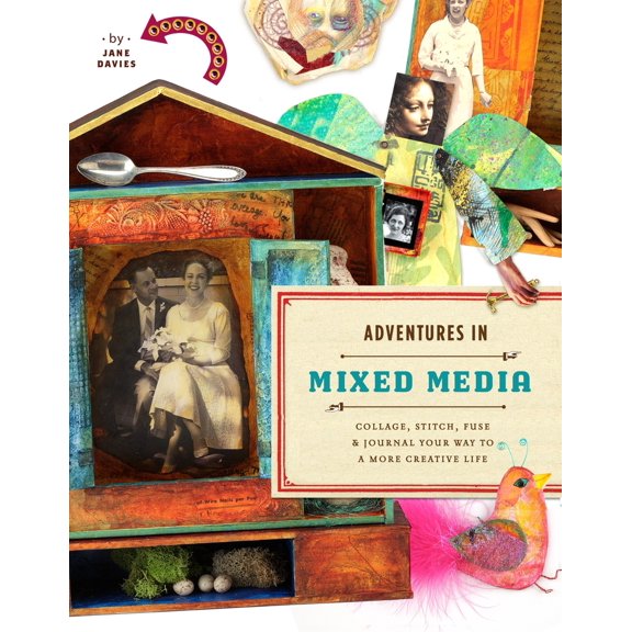 Pre-Owned Adventures in Mixed Media: Collage, Stitch, Fuse, and Journal Your Way to a More Creative Life (Paperback) 0823000818 9780823000814