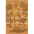 thumbnail image 1 of Pre-Owned Adventures in Natural Childbirth: Tales from Women on the Joys, Fears, Pleasures, and Pains of Giving Birth Naturally (Paperback) 1569243689 9781569243688, 1 of 1