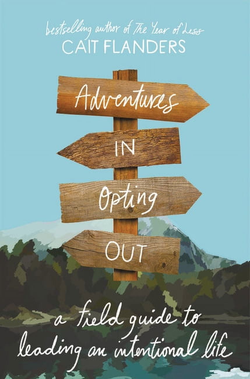 CAIT FLANDERS Adventures in Opting Out: A Field Guide to Leading an Intentional Life, (Hardcover)