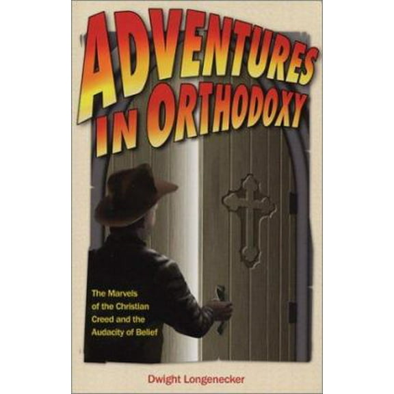 Pre-Owned Adventures in Orthodoxy: The Marvels of the Christian Creed and the Audacity of Belief (Paperback) 1928832660 9781928832669