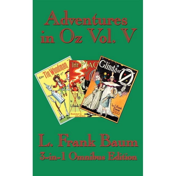 Adventures in Oz Vol. V: The Tin Woodman of Oz, the Magic of Oz, Glinda of Oz, (Hardcover)