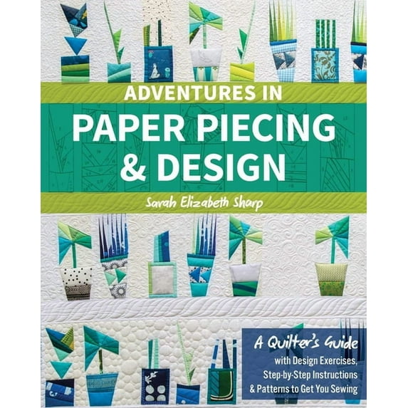 Adventures in Paper Piecing & Design: A Quilter's Guide with Design Exercises, Step-By-Step Instructions & , (Paperback)