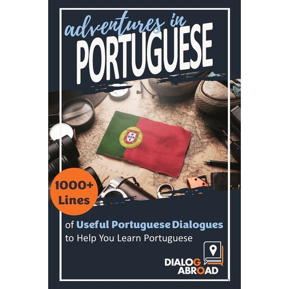 Adventures in Portuguese: 1000+ Lines of Useful Portuguese Dialogues to Help You Learn Portuguese, (Paperback)