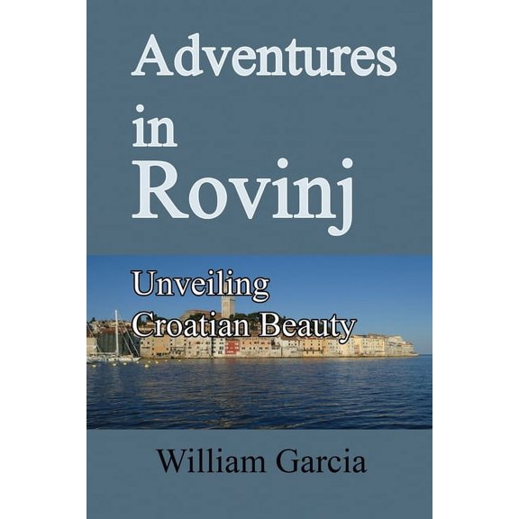 Adventures in Rovinj: Unveiling Croatian Beauty, (Paperback)