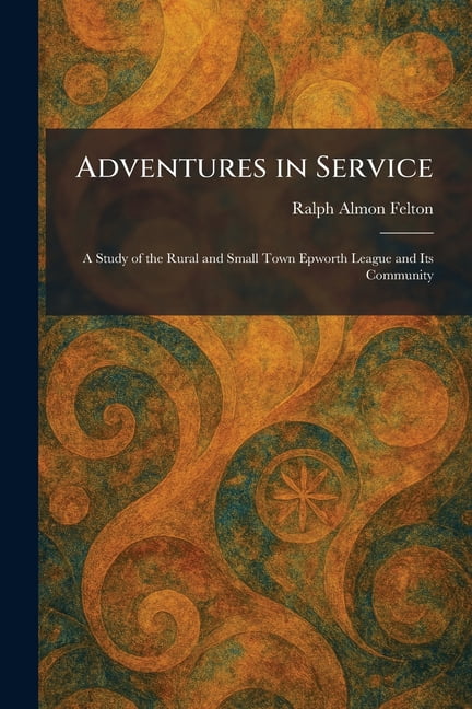 Adventures in Service: A Study of the Rural and Small Town Epworth League and Its Community, (Paperback)
