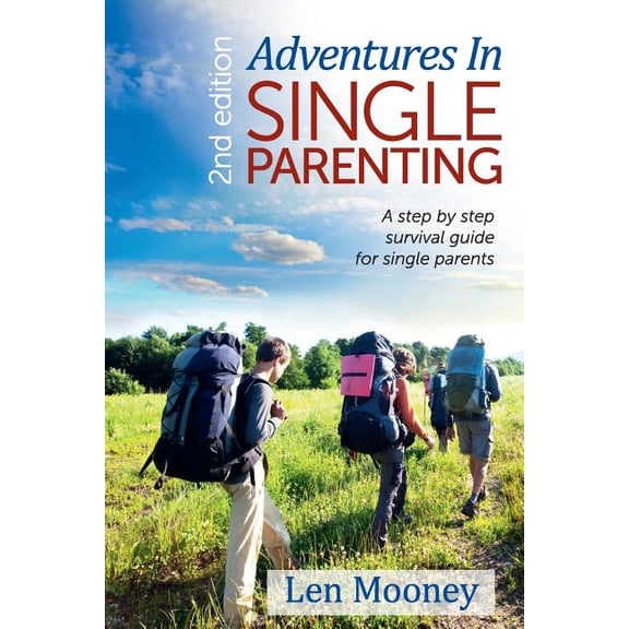 Adventures in Single Parenting 2nd Edition: A Step by Step Guide for Single Parents