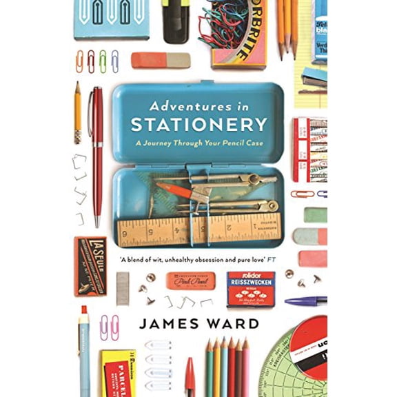 Adventures in Stationery: A Journey Through Your Pencil Case (Paperback) by James Ward