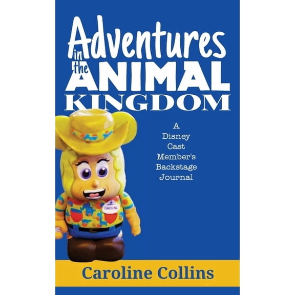 Adventures in the Animal Kingdom: A Disney Cast Member's Backstage Journal, (Paperback)