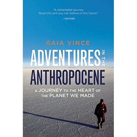 Pre-Owned Adventures in the Anthropocene: A Journey to the Heart of the Planet We Made (Paperback) 1571313583 9781571313584