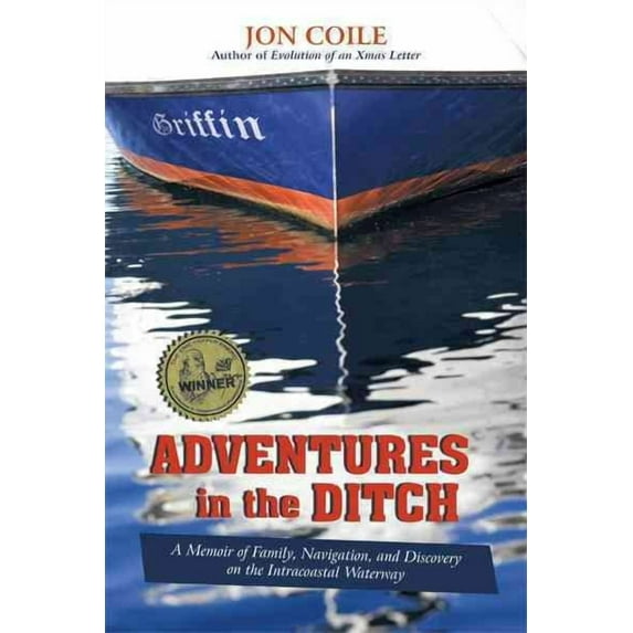 Adventures in the Ditch : A Memoir of Family, Navigation, and Discovery on the Intracoastal Waterway
