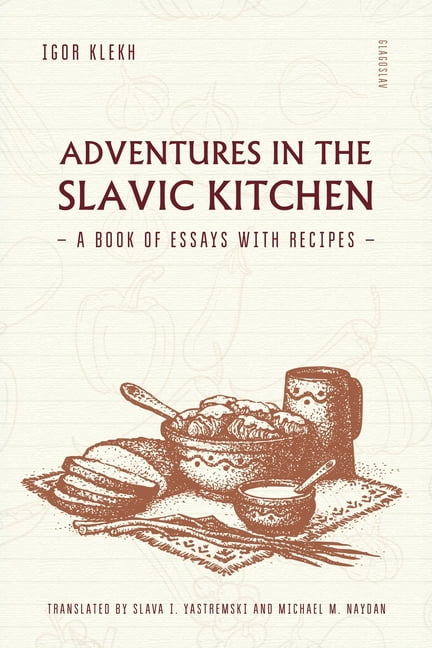 Adventures in the Slavic Kitchen: A book of Essays with Recipes, (Paperback)