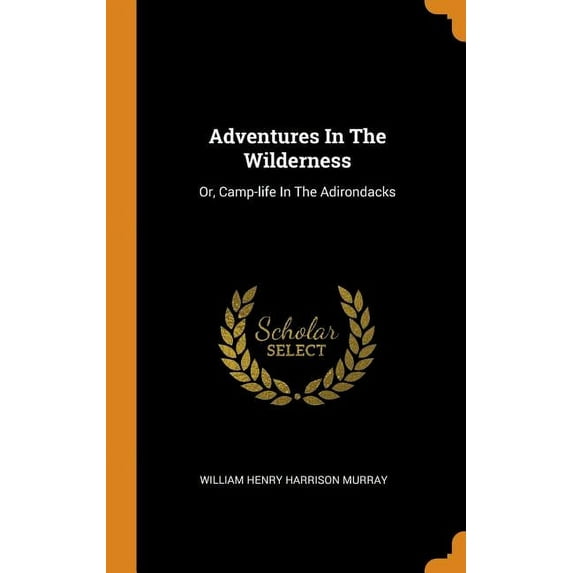 Adventures in the Wilderness : Or, Camp-Life in the Adirondacks (Hardcover)