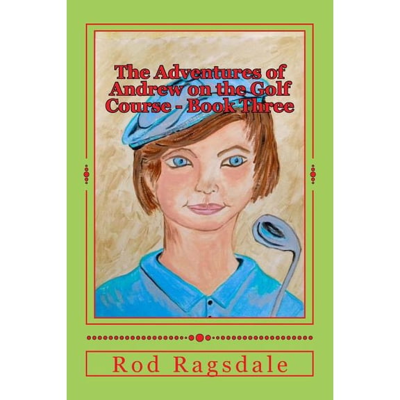 The Adventures of Andrew on the Golf Cou The Adventures of Andrew on the Golf Course Book Three: The Tournament, Book 3, (Paperback)
